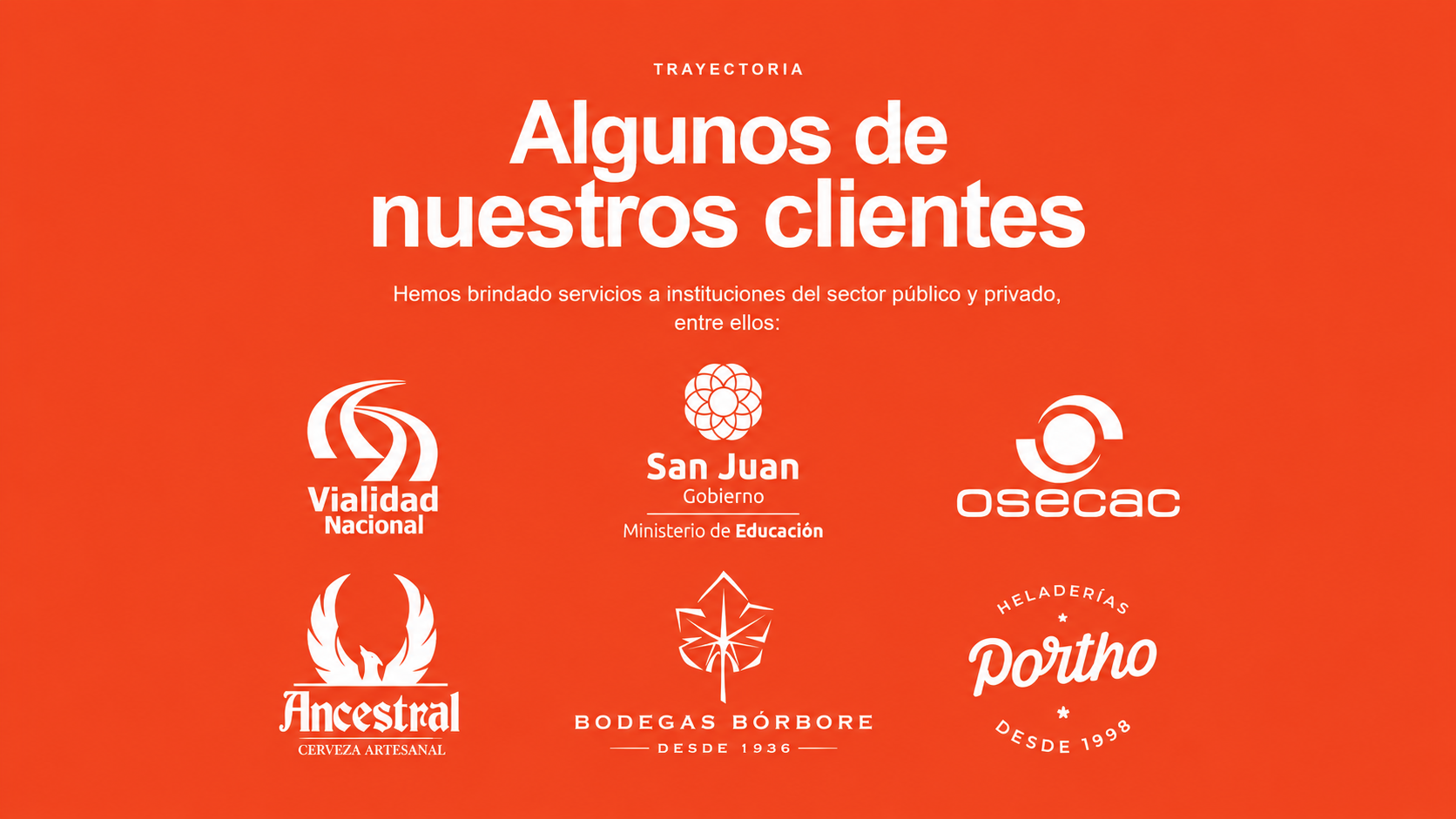 Algunos de nuestros clientes: Vialidad Nacional, Gobierno de San Juan, OSECAC, Ancestral, Bodegas Bórbore y Portho.